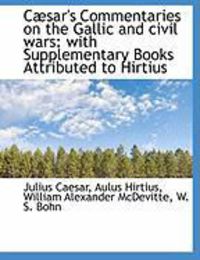 Produktbild: C Sar's Commentaries on the Gallic and Civil Wars: With Supplementary Books Attributed to Hirtius