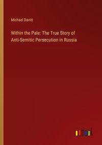 Produktbild: Within the Pale: The True Story of Anti-Semitic Persecution in Russia