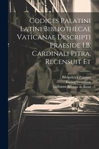 Produktbild: Codices palatini latini Bibliothecae Vaticanae descripti praeside I.B. cardinali Pitra. Recensuit et