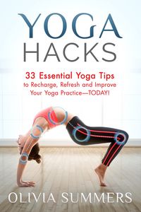 Produktbild: Yoga Hacks: 33 Essential Yoga Tips to Recharge, Refresh and Improve Your Yoga Practice-TODAY! (Yoga Mastery Series)