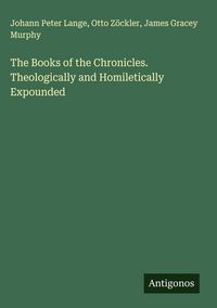Produktbild: The Books of the Chronicles. Theologically and Homiletically Expounded