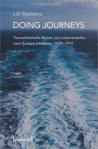 Produktbild: Doing Journeys - Transatlantische Reisen von Lateinamerika nach Europa schreiben, 1839-1910