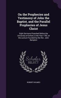 Produktbild: On the Prophecies and Testimony of John the Baptist, and the Parallel Prophecies of Jesus Christ