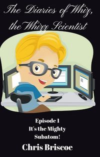 Produktbild: Episode 1. It's the Mighty Subatom! (The DIaries of Whiz, the Whizz Scientist, #1)