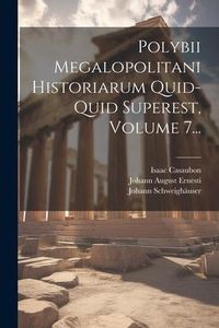 Produktbild: Polybii Megalopolitani Historiarum Quid-quid Superest, Volume 7...