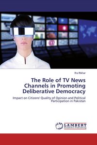Produktbild: The Role of TV News Channels in Promoting Deliberative Democracy