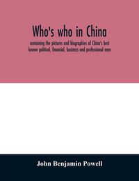Produktbild: Who's who in China; containing the pictures and biographies of China's best known political, financial, business and professional men