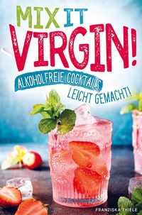 Produktbild: Mix it Virgin! - Alkoholfreie Cocktails leicht gemacht!