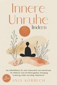 Produktbild: Innere Unruhe lindern: Das Selbsthilfebuch f&uuml;r mehr Gelassenheit und Lebensfreude - mit effektiven Tools f&uuml;r Selbstregulation, Bewegung, Ern&auml;hrung, Sc