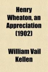 Produktbild: Henry Wheaton, an Appreciation; Being the Address Delivered Before the Alumni of Brown University on the Occasion of the One Hundredth