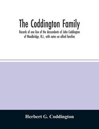 Produktbild: The Coddington family. Records of one line of the descendants of John Coddington of Woodbridge, N.J., with notes on allied families