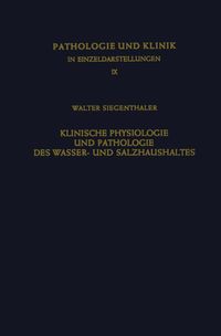 Klinische Physiologie und Pathologie des Wasser- und Salzhaushaltes mit Besonderer Berücksichtigung der Beziehungen W. Siegentaler