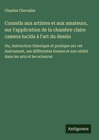Produktbild: Conseils aux artistes et aux amateurs, sur l'application de la chambre claire camera lucida &agrave; l'art du dessin
