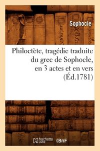 Produktbild: Philoct&egrave;te , trag&eacute;die traduite du grec de Sophocle, en 3 actes et en vers, (&Eacute;d.1781)