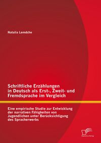 Produktbild: Schriftliche Erz&auml;hlungen in Deutsch als Erst-, Zweit- und Fremdsprache im Vergleich: Eine empirische Studie zur Entwicklung der narrativen F&auml;higkeiten