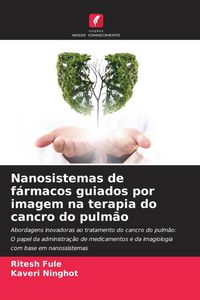 Produktbild: Nanosistemas de f&aacute;rmacos guiados por imagem na terapia do cancro do pulm&atilde;o