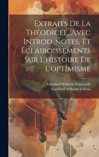 Produktbild: Extraits De La Th&eacute;odic&eacute;e, Avec Introd., notes, Et &Eacute;clairoissements Sur L'histoire De L'optimisme