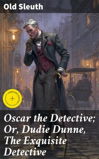 Produktbild: Oscar the Detective; Or, Dudie Dunne, The Exquisite Detective