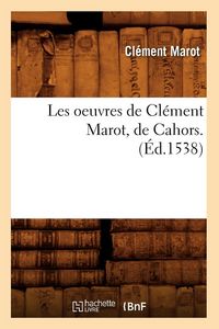 Produktbild: Les oeuvres de Cl&eacute;ment Marot, de Cahors . (&Eacute;d.1538)