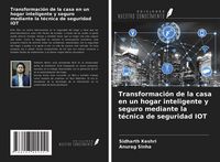Produktbild: Transformaci&oacute;n de la casa en un hogar inteligente y seguro mediante la t&eacute;cnica de seguridad IOT