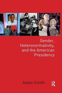 Produktbild: Smith, A: Gender, Heteronormativity, and the American Presid
