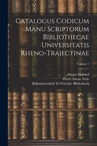 Produktbild: Catalogus Codicum Manu Scriptorum Bibliothecae Universitatis Rheno-Trajectinae; Volume 1