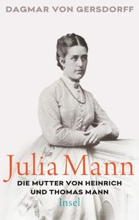 Produktbild: Julia Mann, die Mutter von Heinrich und Thomas Mann