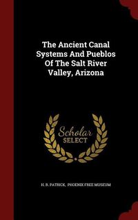 Bild vom Artikel The Ancient Canal Systems And Pueblos Of The Salt River Valley, Arizona vom Autor H. R. Patrick