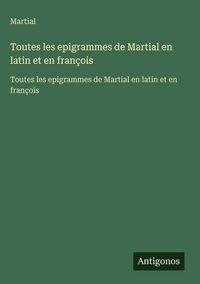 Produktbild: Toutes les epigrammes de Martial en latin et en fran&ccedil;ois