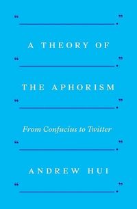 Produktbild: Hui, A: A Theory of the Aphorism
