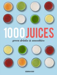 Produktbild: Gray, D: 1,000 Juices, Green Drinks and Smoothies