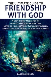 Produktbild: The Ultimate Guide to Friendship With God, A Step-by-Step Model for an Intimate Relationship With God
