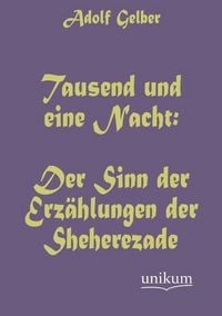 Produktbild: Gelber, A: Tausend und eine Nacht: Der Sinn der Erz&auml;hlungen