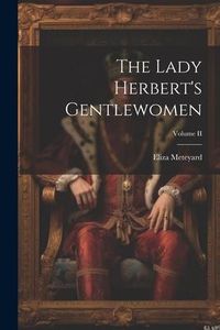 Produktbild: The Lady Herbert's Gentlewomen; Volume II