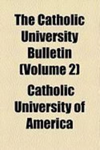 The Catholic University Bulletin (Volume 2)