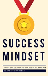 Produktbild: Success Mindset - How To Develop Your Mindset For Greater Success In Your Life And Work