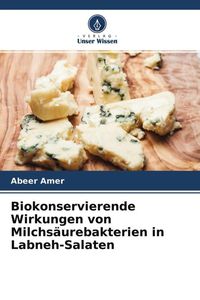 Produktbild: Biokonservierende Wirkungen von Milchs&auml;urebakterien in Labneh-Salaten