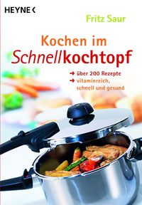 Bild vom Artikel Kochen im Schnellkochtopf vom Autor Fritz Saur