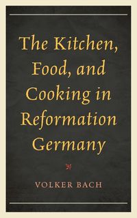 Produktbild: Kitchen, Food, and Cooking in Reformation Germany