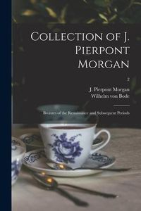 Produktbild: Collection of J. Pierpont Morgan: Bronzes of the Renaissance and Subsequent Periods; 2