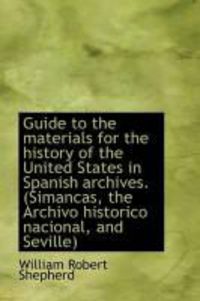 Produktbild: Guide to the Materials for the History of the United States in Spanish Archives. (Simancas, the Arch