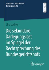 Produktbild: Die sekund&auml;re Darlegungslast im Spiegel der Rechtsprechung des Bundesgerichtshofs