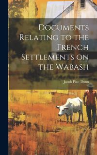 Produktbild: Documents Relating to the French Settlements on the Wabash [microform]