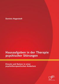 Produktbild: Hausaufgaben in der Therapie psychischer St&ouml;rungen: Einsatz und Nutzen in einer psychotherapeutischen Ambulanz