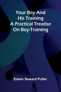 Produktbild: Your boy and his training A practical treatise on boy-training
