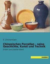 Produktbild: Chinesisches Porzellan - seine Geschichte, Kunst und Technik