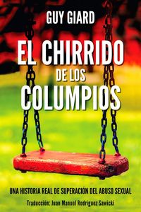 Produktbild: EL CHIRRIDO DE LOS COLUMPIOS, De la supervivencia a la plenitud, Una historia real de superaci&oacute;n del abuso sexual. (Spanish Edition)