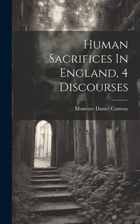 Produktbild: Human Sacrifices In England, 4 Discourses