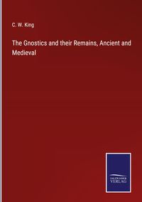 Produktbild: The Gnostics and their Remains, Ancient and Medieval