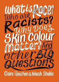 Produktbild: What is Race? Who are Racists? Why Does Skin Colour Matter? And Other Big Questions